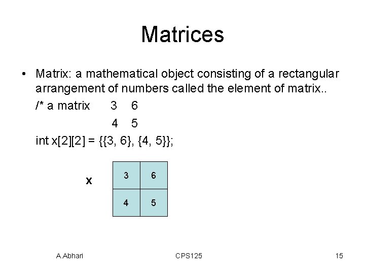 Matrices • Matrix: a mathematical object consisting of a rectangular arrangement of numbers called