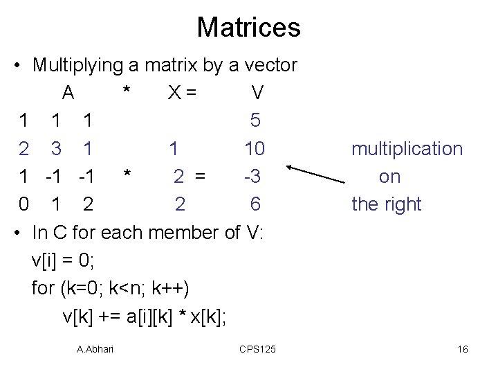 Matrices • Multiplying a matrix by a vector A * X= V 1 1