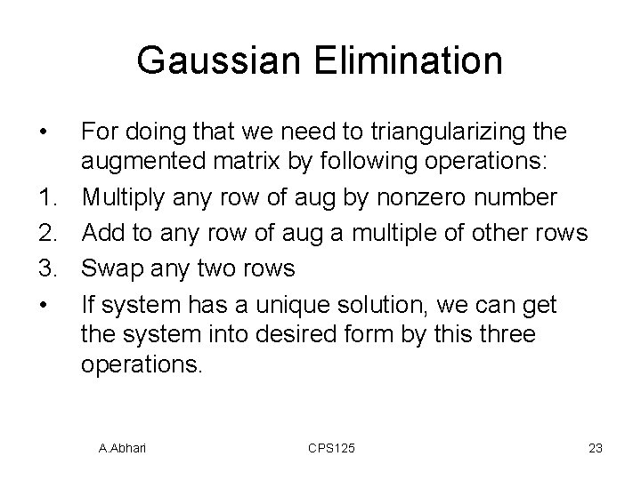Gaussian Elimination • For doing that we need to triangularizing the augmented matrix by