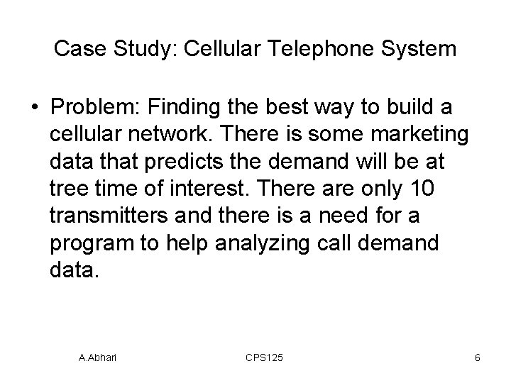 Case Study: Cellular Telephone System • Problem: Finding the best way to build a