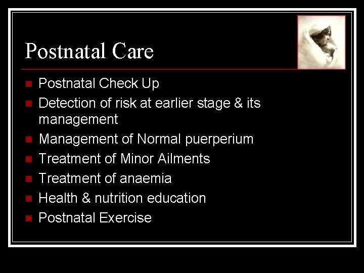 Postnatal Care n n n n Postnatal Check Up Detection of risk at earlier