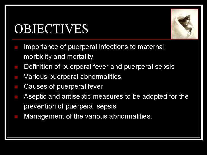 OBJECTIVES n n n Importance of puerperal infections to maternal morbidity and mortality Definition