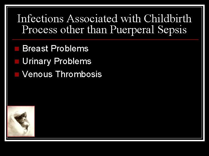 Infections Associated with Childbirth Process other than Puerperal Sepsis Breast Problems n Urinary Problems