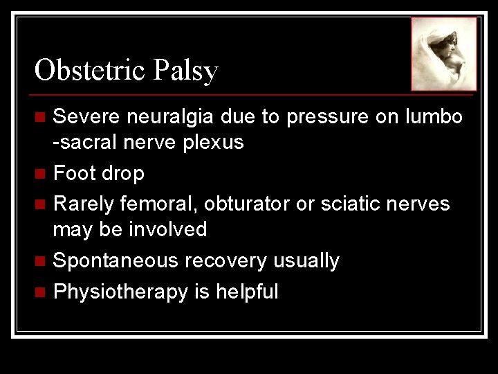 Obstetric Palsy Severe neuralgia due to pressure on lumbo -sacral nerve plexus n Foot