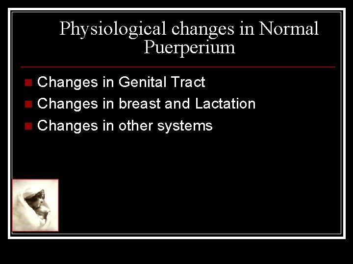 Physiological changes in Normal Puerperium Changes in Genital Tract n Changes in breast and