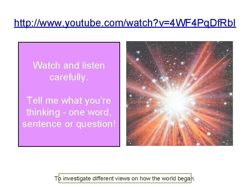 http: //www. youtube. com/watch? v=4 WF 4 Pq. Df. Rb. I Watch and listen