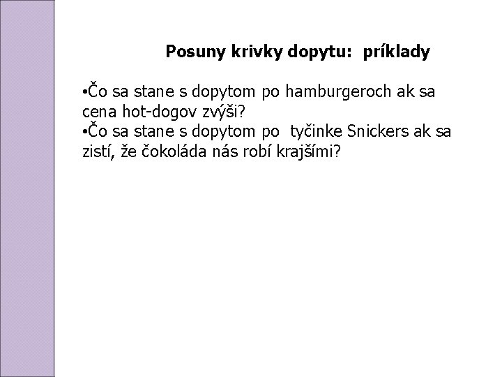 Posuny krivky dopytu: príklady • Čo sa stane s dopytom po hamburgeroch ak sa