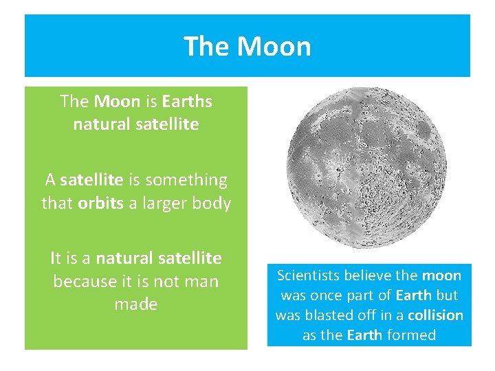 The Moon is Earths natural satellite A satellite is something that orbits a larger