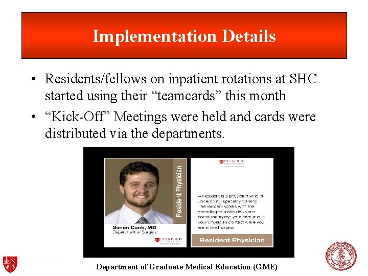 Implementation Details • Residents/fellows on inpatient rotations at SHC started using their “teamcards” this Implementation Details • Residents/fellows on inpatient rotations at SHC started using their “teamcards” this