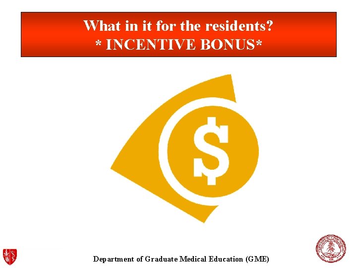 What in it for the residents? * INCENTIVE BONUS* Department of Graduate Medical Education What in it for the residents? * INCENTIVE BONUS* Department of Graduate Medical Education