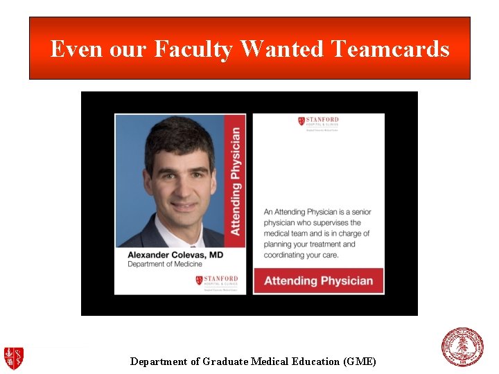 Even our Faculty Wanted Teamcards Department of Graduate Medical Education (GME) Even our Faculty Wanted Teamcards Department of Graduate Medical Education (GME)
