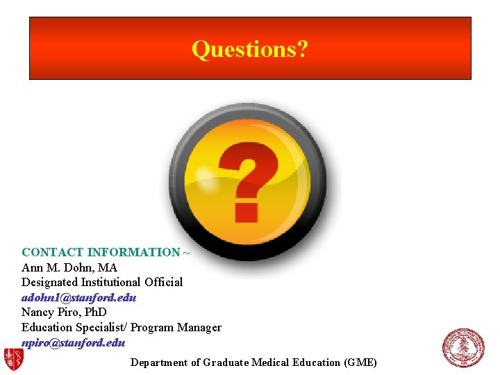 Questions? CONTACT INFORMATION ~ Ann M. Dohn, MA Designated Institutional Official adohn 1@stanford. edu Questions? CONTACT INFORMATION ~ Ann M. Dohn, MA Designated Institutional Official adohn 1@stanford. edu