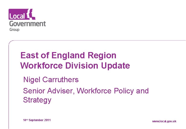 East of England Region Workforce Division Update Nigel Carruthers Senior Adviser, Workforce Policy and