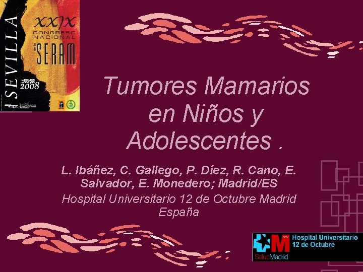 Tumores Mamarios en Niños y Adolescentes. L. Ibáñez, C. Gallego, P. Díez, R. Cano,