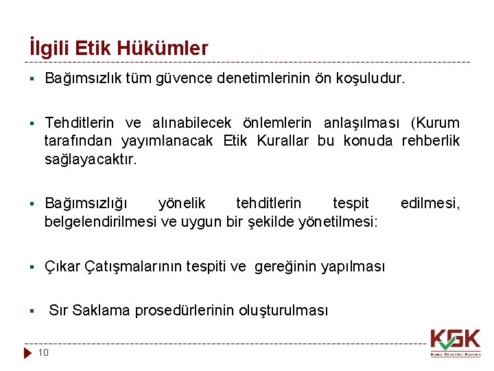 İlgili Etik Hükümler § Bağımsızlık tüm güvence denetimlerinin ön koşuludur. § Tehditlerin ve alınabilecek