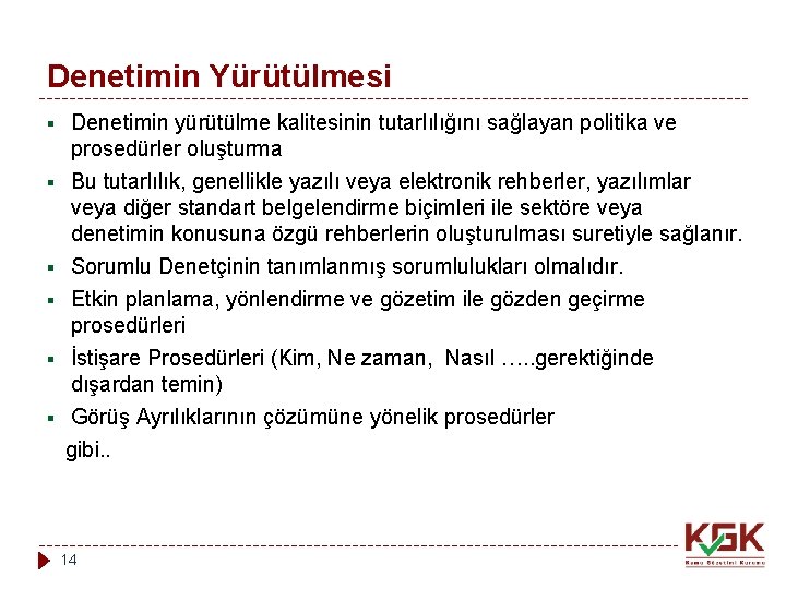 Denetimin Yürütülmesi § § § Denetimin yürütülme kalitesinin tutarlılığını sağlayan politika ve prosedürler oluşturma