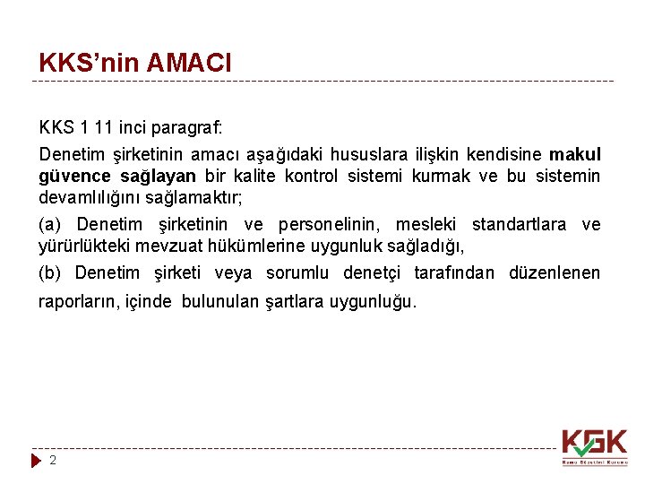 KKS’nin AMACI KKS 1 11 inci paragraf: Denetim şirketinin amacı aşağıdaki hususlara ilişkin kendisine