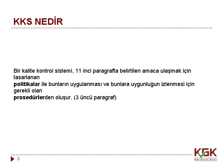 KKS NEDİR Bir kalite kontrol sistemi, 11 inci paragrafta belirtilen amaca ulaşmak için tasarlanan