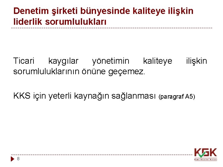 Denetim şirketi bünyesinde kaliteye ilişkin liderlik sorumlulukları Ticari kaygılar yönetimin kaliteye sorumluluklarının önüne geçemez.