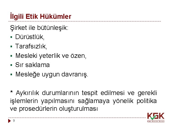 İlgili Etik Hükümler Şirket ile bütünleşik: § Dürüstlük, § Tarafsızlık, § Mesleki yeterlik ve