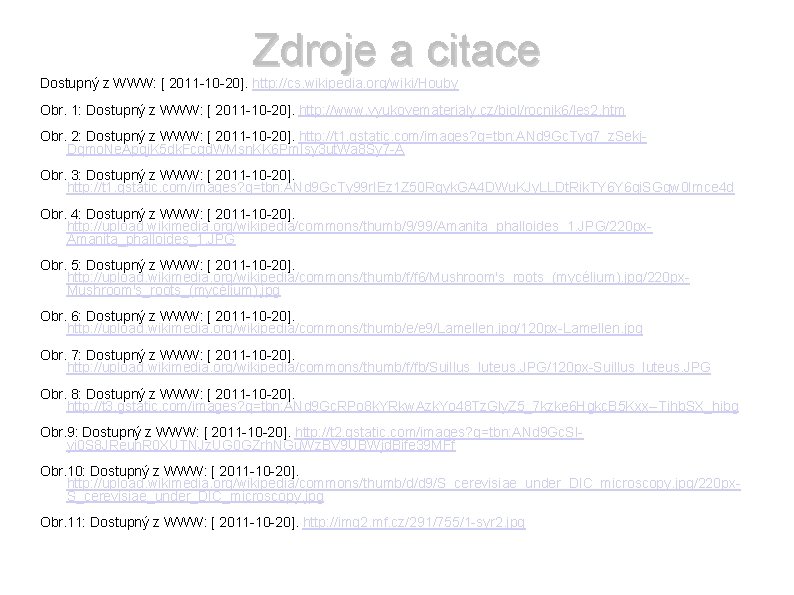 Zdroje a citace Dostupný z WWW: [ 2011 -10 -20]. http: //cs. wikipedia. org/wiki/Houby