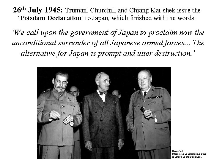 26 th July 1945: Truman, Churchill and Chiang Kai-shek issue the ‘Potsdam Declaration’ to