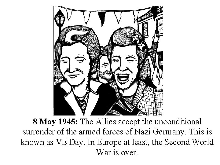 8 May 1945: The Allies accept the unconditional surrender of the armed forces of