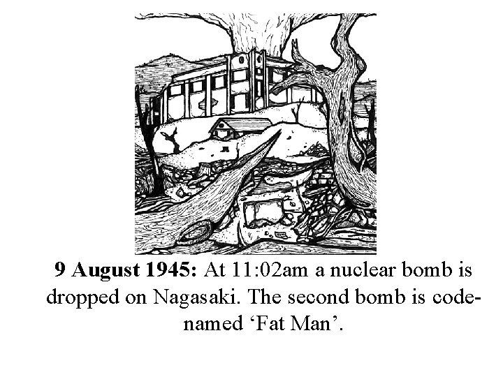 9 August 1945: At 11: 02 am a nuclear bomb is dropped on Nagasaki.
