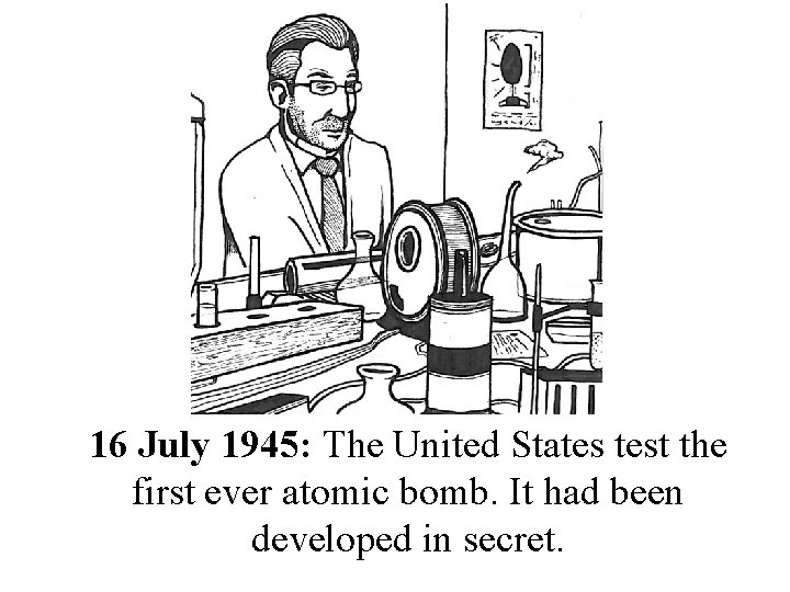 16 July 1945: The United States test the first ever atomic bomb. It had