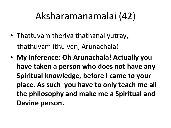 Aksharamanamalai (42) • Thattuvam theriya thathanai yutray, thathuvam ithu ven, Arunachala! • My inference: