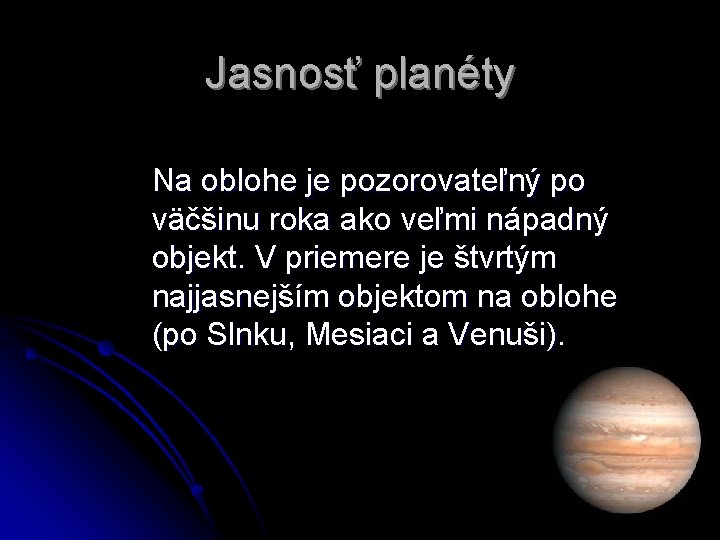 Jasnosť planéty Na oblohe je pozorovateľný po väčšinu roka ako veľmi nápadný objekt. V