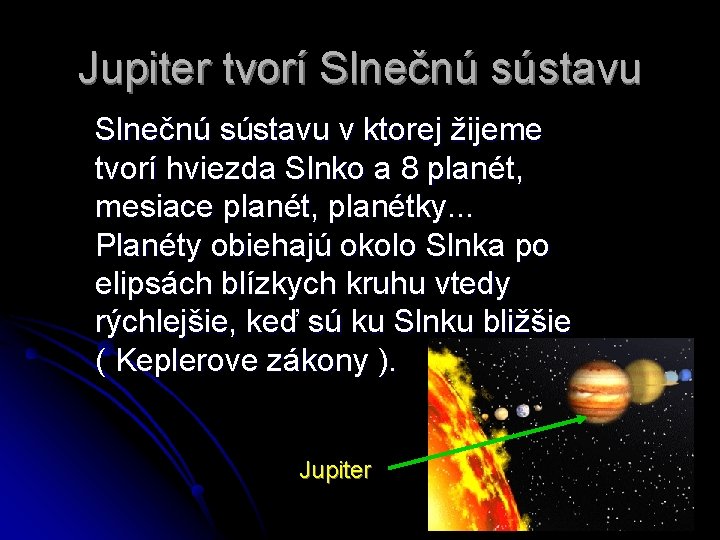 Jupiter tvorí Slnečnú sústavu v ktorej žijeme tvorí hviezda Slnko a 8 planét, mesiace