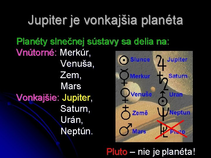 Jupiter je vonkajšia planéta Planéty slnečnej sústavy sa delia na: Vnútorné: Merkúr, Venuša, Zem,