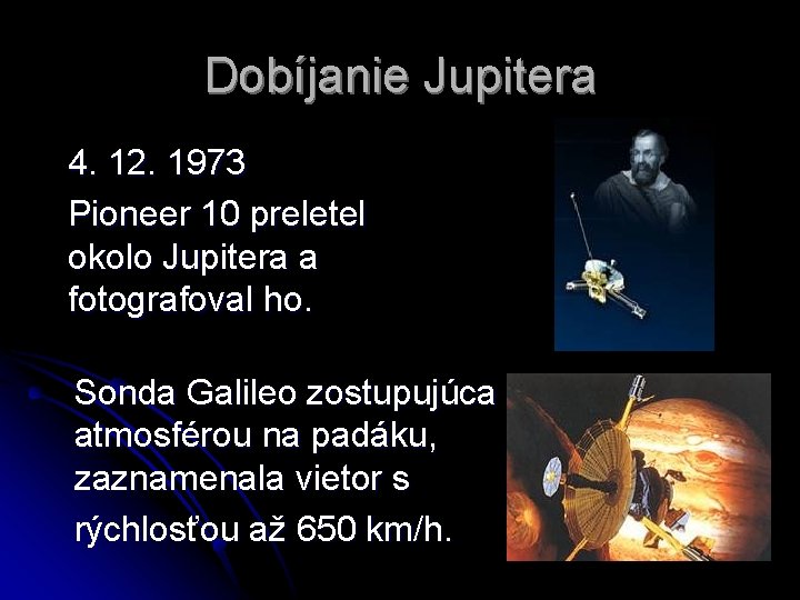 Dobíjanie Jupitera 4. 12. 1973 Pioneer 10 preletel okolo Jupitera a fotografoval ho. Sonda