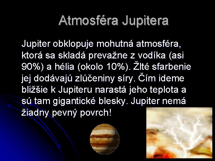 Atmosféra Jupiter obklopuje mohutná atmosféra, ktorá sa skladá prevažne z vodíka (asi 90%) a