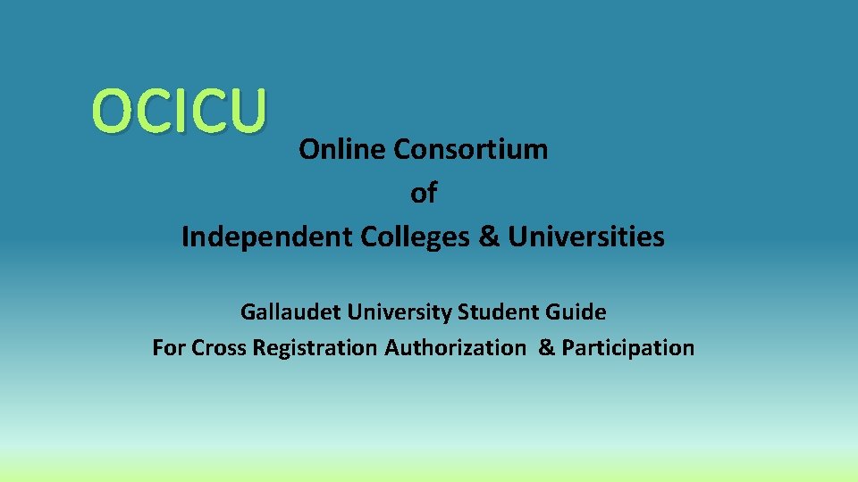 OCICU Online Consortium of Independent Colleges & Universities Gallaudet University Student Guide For Cross