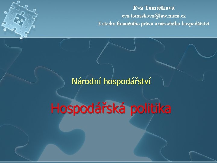 Eva Tomášková eva. tomaskova@law. muni. cz Katedra finančního práva a národního hospodářství Národní hospodářství