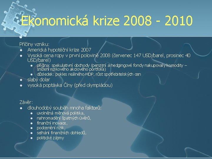 Ekonomická krize 2008 - 2010 Příčiny vzniku: l Americká hypotéční krize 2007 l Vysoká