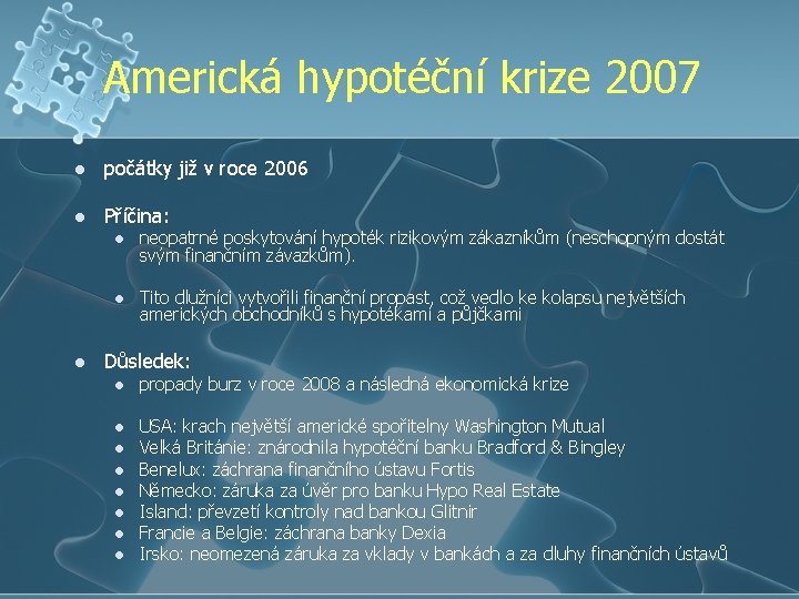 Americká hypotéční krize 2007 l počátky již v roce 2006 l Příčina: l l