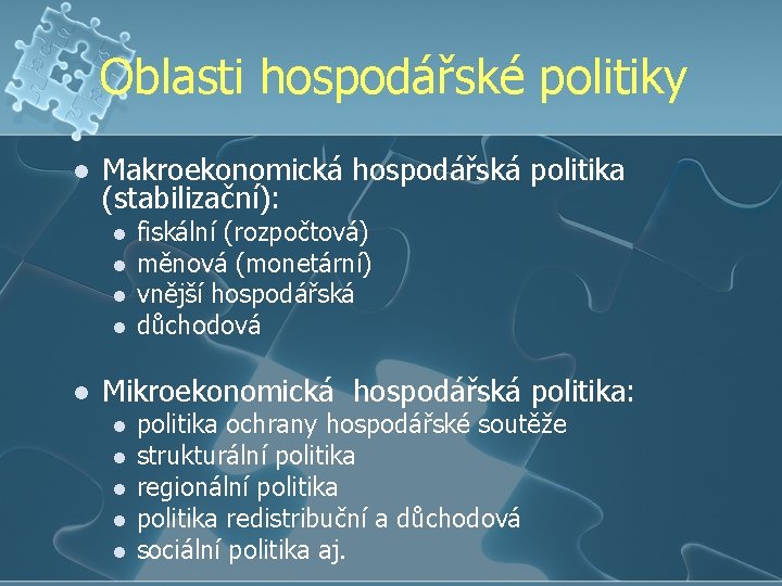 Oblasti hospodářské politiky l Makroekonomická hospodářská politika (stabilizační): l l l fiskální (rozpočtová) měnová