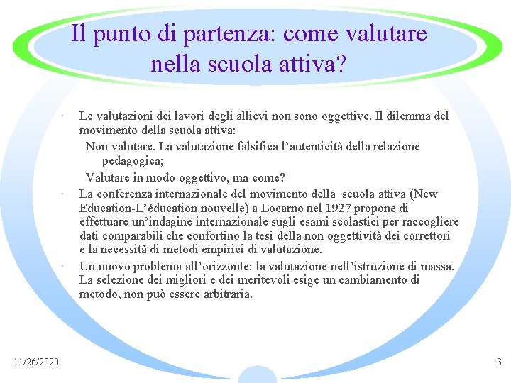 Il punto di partenza: come valutare nella scuola attiva? · · · 11/26/2020 Le