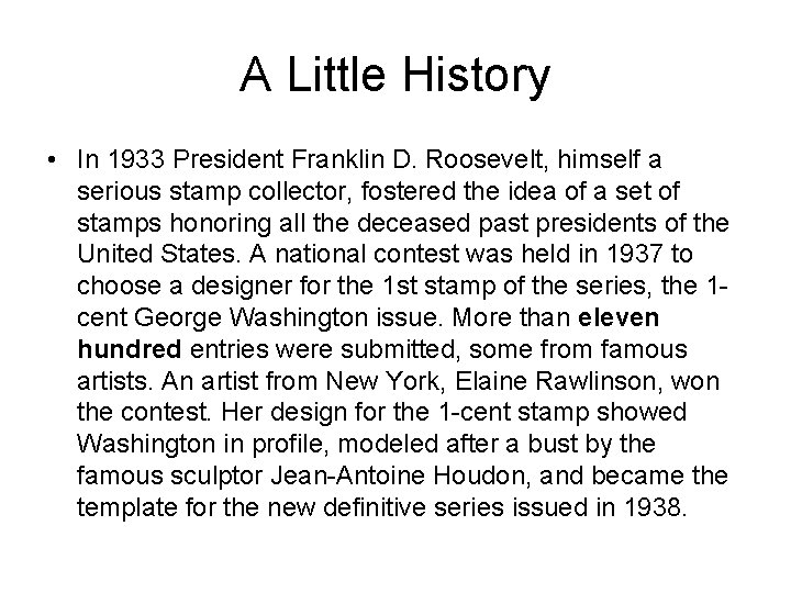 A Little History • In 1933 President Franklin D. Roosevelt, himself a serious stamp