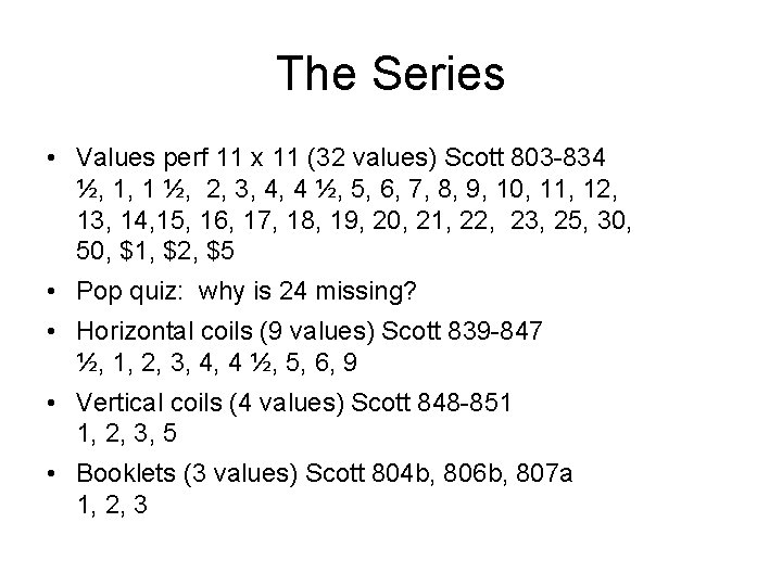 The Series • Values perf 11 x 11 (32 values) Scott 803 -834 ½,