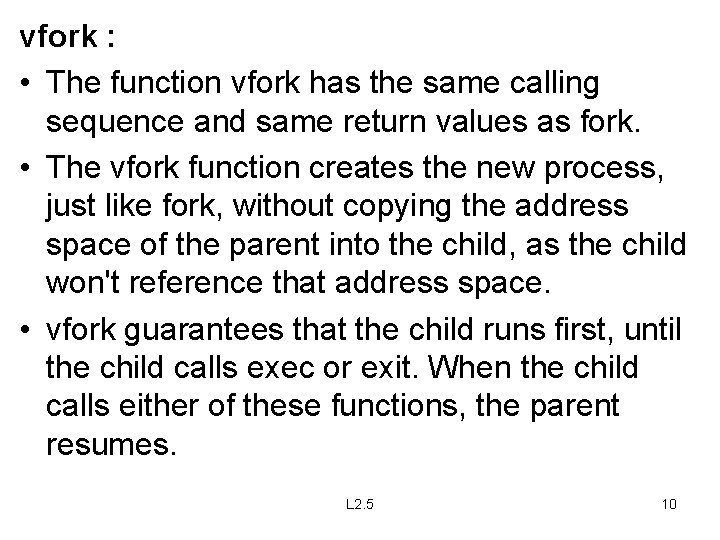 vfork : • The function vfork has the same calling sequence and same return