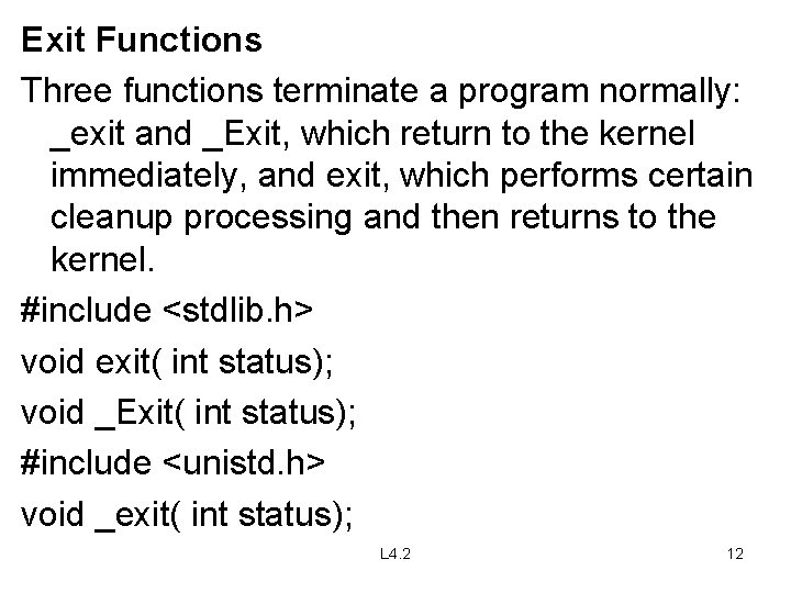 Exit Functions Three functions terminate a program normally: _exit and _Exit, which return to