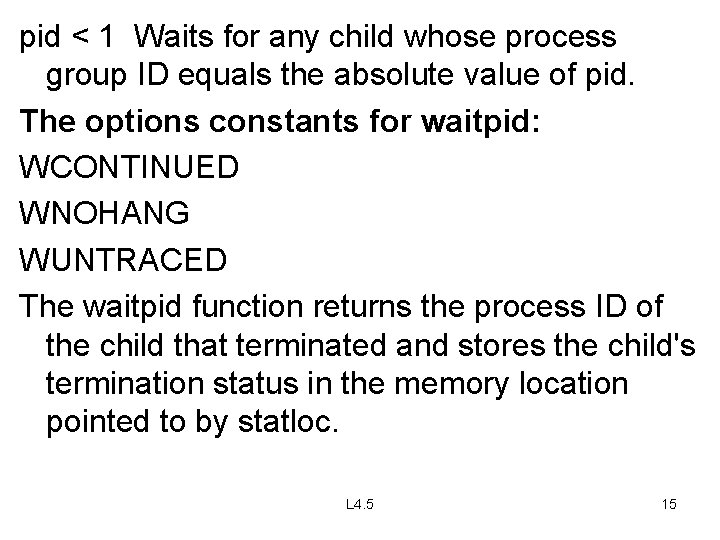 pid < 1 Waits for any child whose process group ID equals the absolute