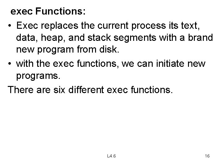exec Functions: • Exec replaces the current process its text, data, heap, and stack