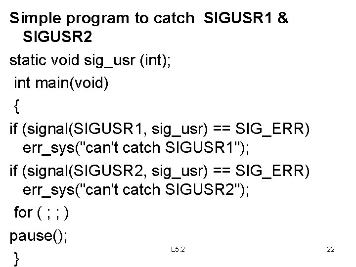 Simple program to catch SIGUSR 1 & SIGUSR 2 static void sig_usr (int); int