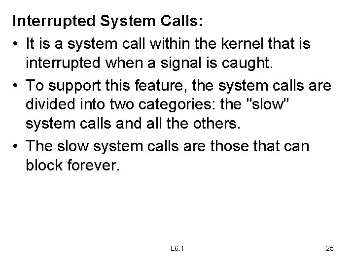 Interrupted System Calls: • It is a system call within the kernel that is
