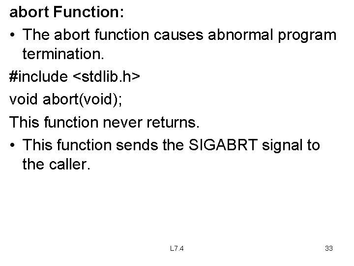 abort Function: • The abort function causes abnormal program termination. #include <stdlib. h> void